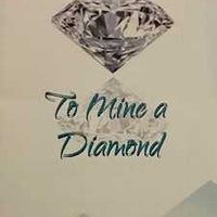 To Mine A Diamond